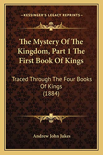 Stock image for The Mystery Of The Kingdom, Part 1 The First Book Of Kings: Traced Through The Four Books Of Kings (1884) for sale by Lucky's Textbooks