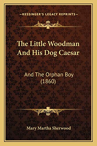 9781165082568: The Little Woodman And His Dog Caesar: And The Orphan Boy (1860)