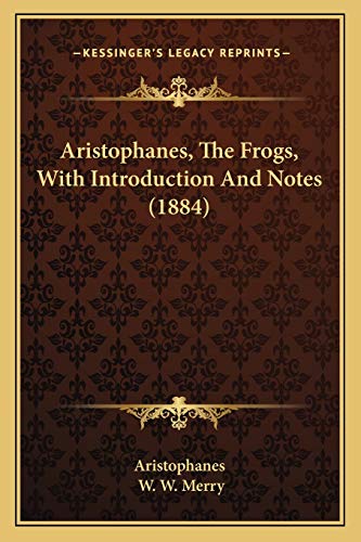 Aristophanes, The Frogs, With Introduction And Notes (1884) (9781165083633) by Aristophanes