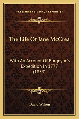 The Life Of Jane McCrea: With An Account Of Burgoyne's Expedition In 1777 (1853) (9781165084029) by Wilson MS RN C (Nic), David