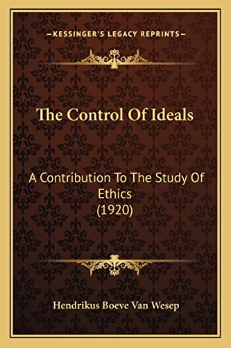 Stock image for The Control of Ideals: A Contribution to the Study of Ethics (1920) for sale by THE SAINT BOOKSTORE