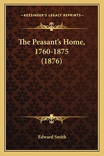 The Peasant's Home, 1760-1875 (1876) (9781165087099) by Smith RN, Edward