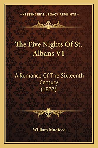 The Five Nights Of St. Albans V1: A Romance Of The Sixteenth Century (1833) (9781165091775) by Mudford, William