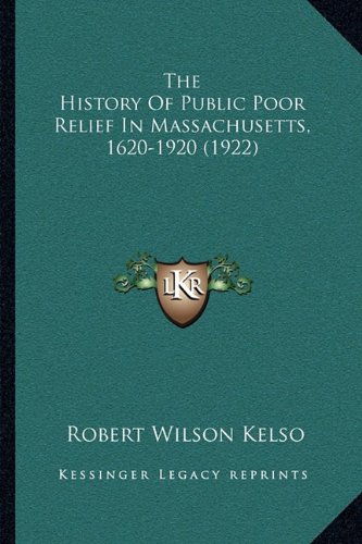 Beispielbild fr The History of Public Poor Relief in Massachusetts, 1620-1920 (1922) zum Verkauf von THE SAINT BOOKSTORE