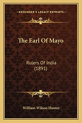 The Earl Of Mayo: Rulers Of India (1891) (9781165092765) by Hunter, William Wilson