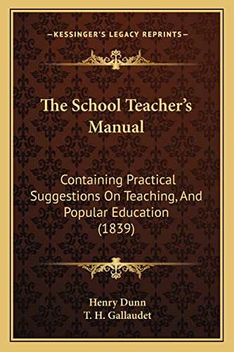 Imagen de stock para The School Teacher's Manual: Containing Practical Suggestions On Teaching, And Popular Education (1839)