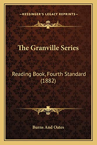 The Granville Series: Reading Book, Fourth Standard (1882) (9781165094547) by Burns And Oates