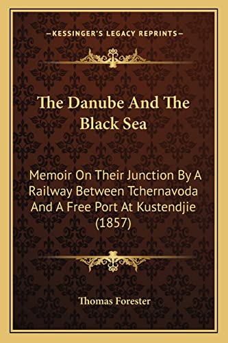 9781165095889: The Danube And The Black Sea: Memoir On Their Junction By A Railway Between Tchernavoda And A Free Port At Kustendjie (1857)