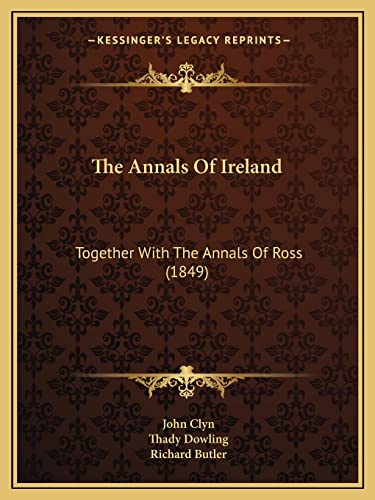 The Annals Of Ireland: Together With The Annals Of Ross (1849) (9781165097012) by Clyn, John; Dowling, Thady