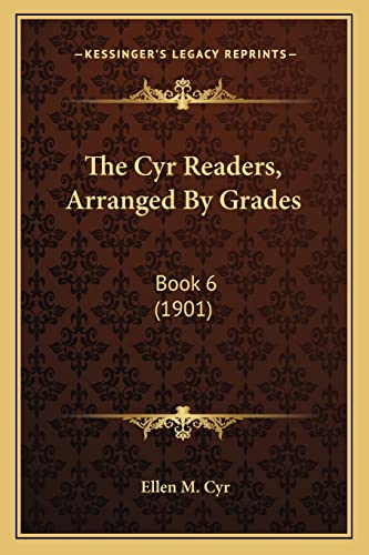Stock image for The Cyr Readers, Arranged by Grades: Book 6 (1901) for sale by THE SAINT BOOKSTORE