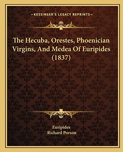 Stock image for The Hecuba, Orestes, Phoenician Virgins, and Medea of Euripides (1837) for sale by THE SAINT BOOKSTORE