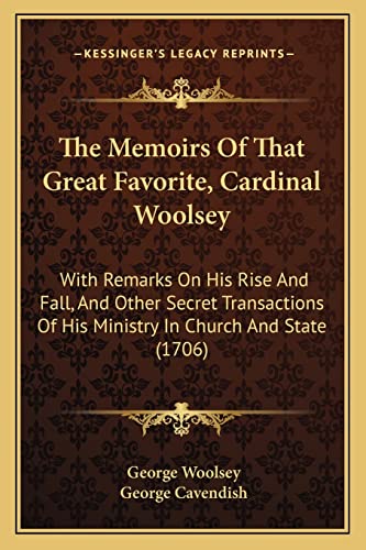 9781165097715: The Memoirs Of That Great Favorite, Cardinal Woolsey: With Remarks On His Rise And Fall, And Other Secret Transactions Of His Ministry In Church And State (1706)