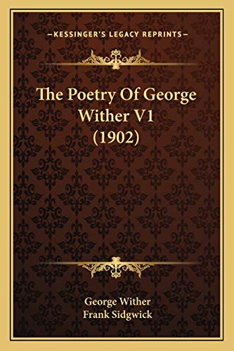 The Poetry Of George Wither V1 (1902) (9781165100446) by Wither, George