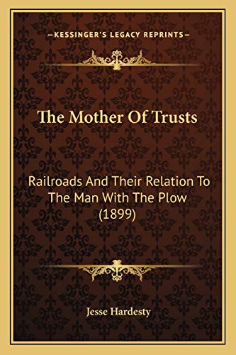 9781165101382: The Mother Of Trusts: Railroads And Their Relation To The Man With The Plow (1899)