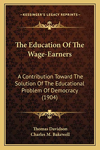 Stock image for The Education of the Wage-Earners: A Contribution Toward the Solution of the Educational Problem of Democracy (1904) for sale by THE SAINT BOOKSTORE