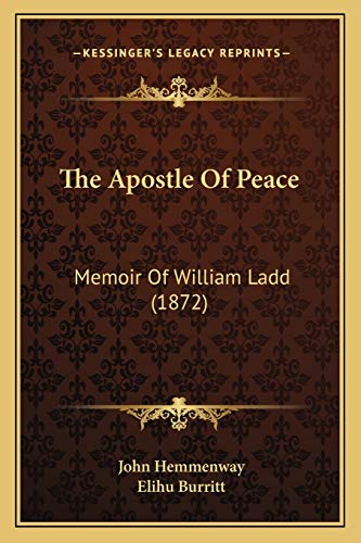 9781165102563: The Apostle Of Peace: Memoir Of William Ladd (1872)
