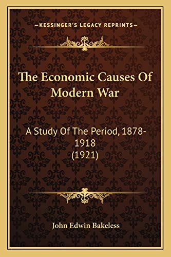 Imagen de archivo de The Economic Causes Of Modern War: A Study Of The Period, 1878-1918 (1921) a la venta por ALLBOOKS1