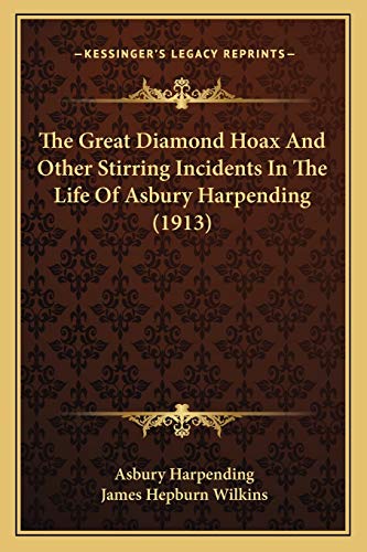Imagen de archivo de The Great Diamond Hoax and Other Stirring Incidents in the Life of Asbury Harpending (1913) a la venta por THE SAINT BOOKSTORE