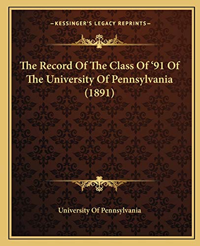 The Record Of The Class Of '91 Of The University Of Pennsylvania (1891) (9781165104475) by University Of Pennsylvania