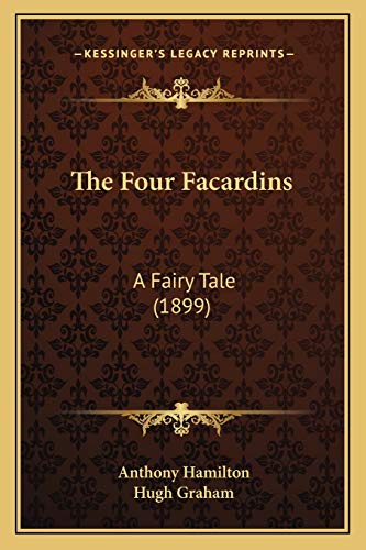 The Four Facardins: A Fairy Tale (1899) (9781165105755) by Hamilton, Anthony