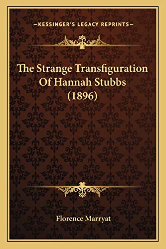 The Strange Transfiguration Of Hannah Stubbs (1896) (9781165106004) by Marryat, Florence