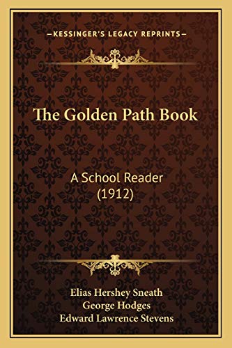 The Golden Path Book: A School Reader (1912) (9781165107452) by Sneath, Elias Hershey; Hodges, George; Stevens, Edward Lawrence