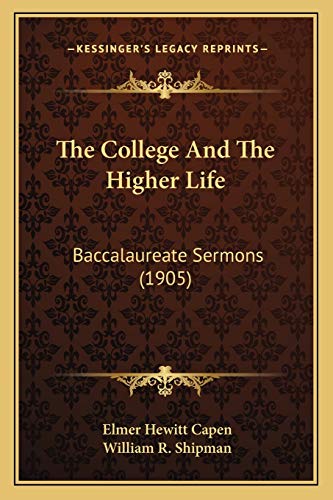 9781165107674: The College And The Higher Life: Baccalaureate Sermons (1905)