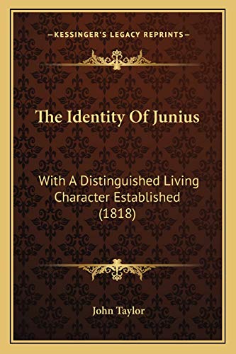 The Identity Of Junius: With A Distinguished Living Character Established (1818) (9781165107810) by Taylor, Lecturer In Classics John