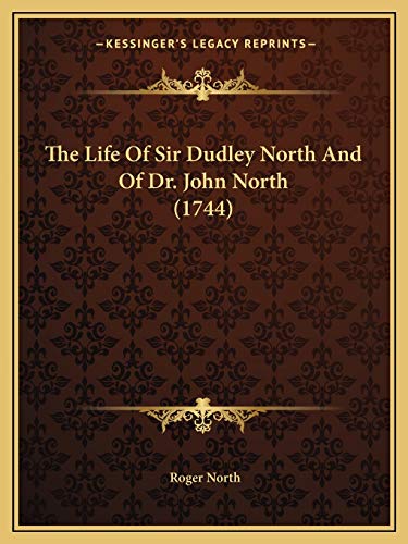 The Life Of Sir Dudley North And Of Dr. John North (1744) (9781165107889) by North, Roger