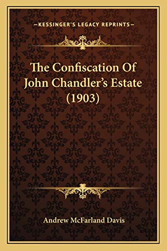 Stock image for The Confiscation of John Chandler's Estate (1903) for sale by THE SAINT BOOKSTORE
