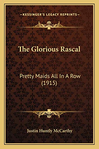 9781165109265: The Glorious Rascal: Pretty Maids All In A Row (1915)