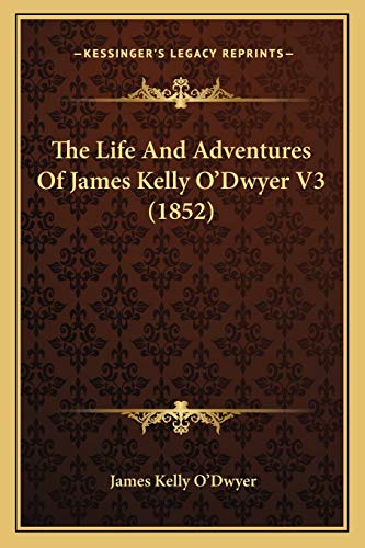 Stock image for The Life And Adventures Of James Kelly O'Dwyer V3 (1852) for sale by ALLBOOKS1
