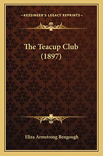 Stock image for The Teacup Club (1897) for sale by THE SAINT BOOKSTORE
