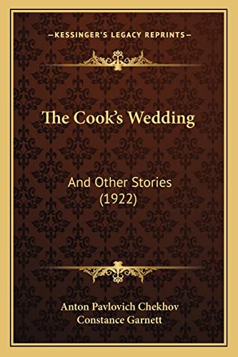 The Cook's Wedding: And Other Stories (1922) (9781165110858) by Chekhov, Anton Pavlovich