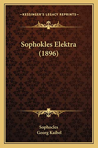 Sophokles Elektra (1896) (9781165111329) by Sophocles; Kaibel, Georg