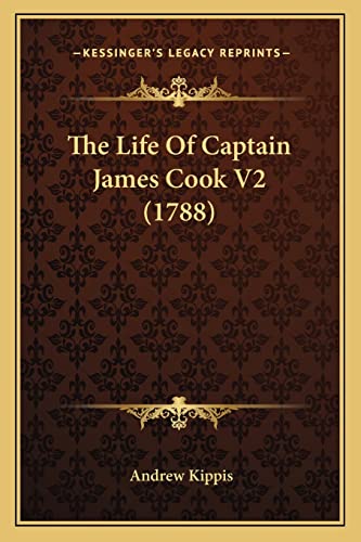 The Life Of Captain James Cook V2 (1788) (9781165114474) by Kippis, Andrew