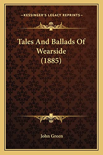 Tales And Ballads Of Wearside (1885) (9781165114641) by Green, John