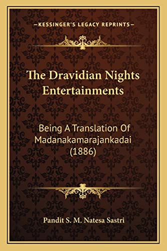 Imagen de archivo de The Dravidian Nights Entertainments: Being a Translation of Madanakamarajankadai (1886) a la venta por THE SAINT BOOKSTORE