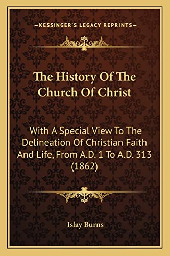 Stock image for The History of the Church of Christ: With a Special View to the Delineation of Christian Faith and Life, from A.D. 1 to A.D. 313 (1862) for sale by THE SAINT BOOKSTORE