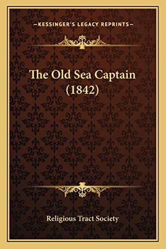 The Old Sea Captain (1842) (9781165115747) by Religious Tract Society