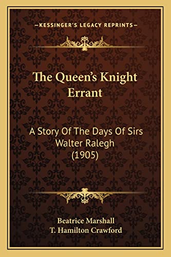Stock image for The Queen's Knight Errant: A Story of the Days of Sirs Walter Ralegh (1905) for sale by THE SAINT BOOKSTORE