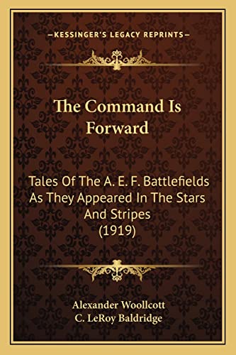 Stock image for The Command Is Forward: Tales Of The A. E. F. Battlefields As They Appeared In The Stars And Stripes (1919) for sale by ALLBOOKS1
