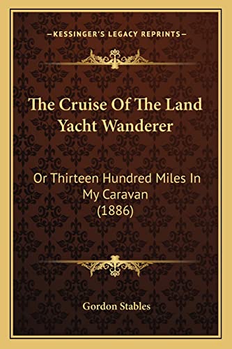 9781165121403: The Cruise Of The Land Yacht Wanderer: Or Thirteen Hundred Miles In My Caravan (1886)