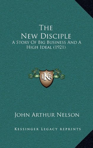 Beispielbild fr The New Disciple: A Story of Big Business and a High Ideal (1921) zum Verkauf von THE SAINT BOOKSTORE