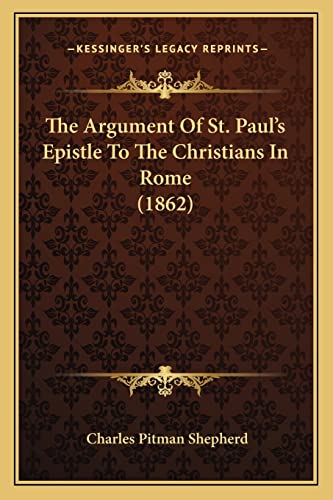 Stock image for The Argument of St. Paul's Epistle to the Christians in Rome (1862) for sale by THE SAINT BOOKSTORE