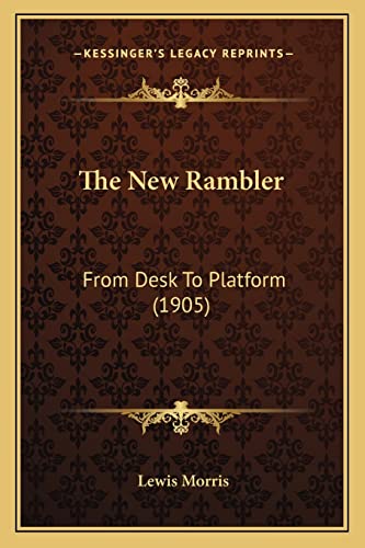 The New Rambler: From Desk To Platform (1905) (9781165122318) by Morris, Lewis