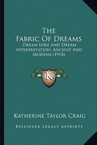 Beispielbild fr The Fabric of Dreams: Dream Lore and Dream Interpretation, Ancient and Modern (1918) zum Verkauf von THE SAINT BOOKSTORE