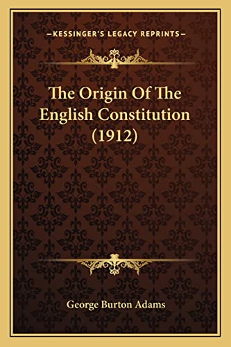 The Origin Of The English Constitution (1912) (9781165123995) by Adams, George Burton