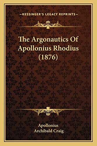 The Argonautics Of Apollonius Rhodius (1876) (9781165125227) by Apollonius