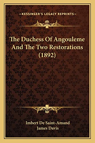 The Duchess Of Angouleme And The Two Restorations (1892) (9781165125616) by Saint-Amand, Imbert De